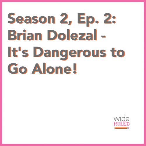 Wide Ruled Season 2, Episode 2: Brian Dolezal - It's Dangerous to Go Alone!