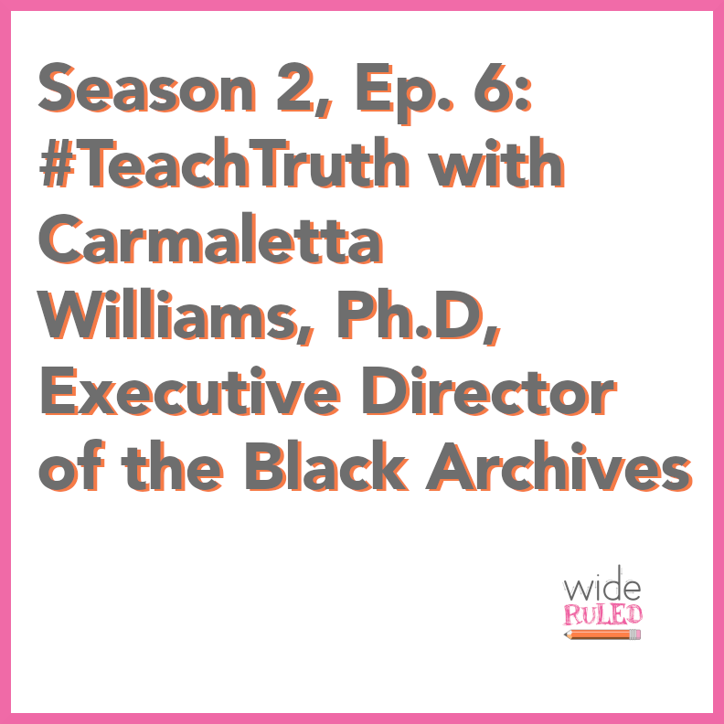 S2, EP6: #TeachTruth with Carmaletta Williams, Ph.D, Executive Director of the Black Archives