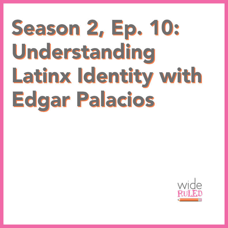 S2, EP10: Unpacking Latinx Identity with Edgar Palacios